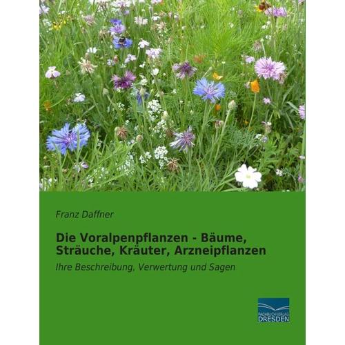 Die Voralpenpflanzen - Bäume, Sträuche, Kräuter, Arzneipflanzen - Franz Daffner