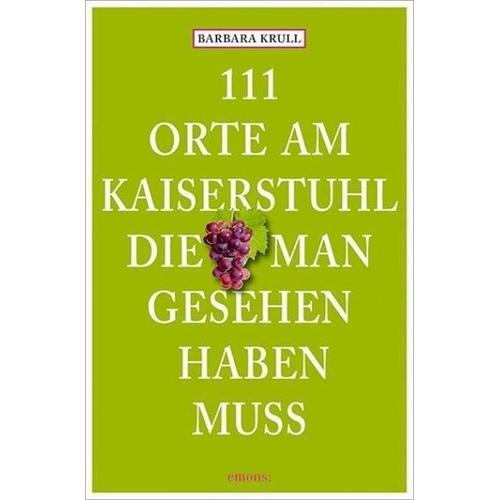 111 Orte am Kaiserstuhl, die man gesehen haben muss – Barbara Krull