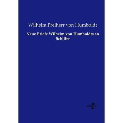 Neue Briefe Wilhelm von Humboldts an Schiller - Wilhelm von Humboldt