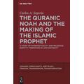 The Quranic Noah and the Making of the Islamic Prophet - Carlos A. Segovia