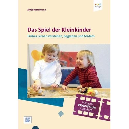 Das Spielen und Lernen der Ein- bis Zweijährigen - Antje Bostelmann