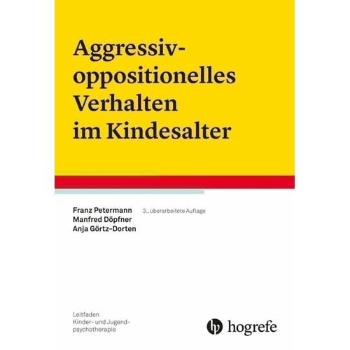 Aggressiv-oppositionelles Verhalten im Kindesalter – Franz Petermann, Manfred Döpfner, Anja Görtz-Dorten