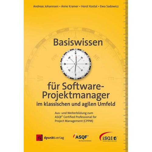 Basiswissen für Softwareprojektmanager im klassischen und agilen Umfeld – Andreas Johannsen, Anne Kramer, Horst Kostal, Ewa Sadowicz