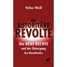 Die autoritäre Revolte - Volker Weiß