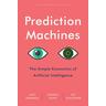 Prediction Machines - A. Agrawal, Joshua Gans, Avi Goldfarb