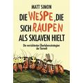 Die Wespe, die sich Raupen als Sklaven hielt - Matt Simon