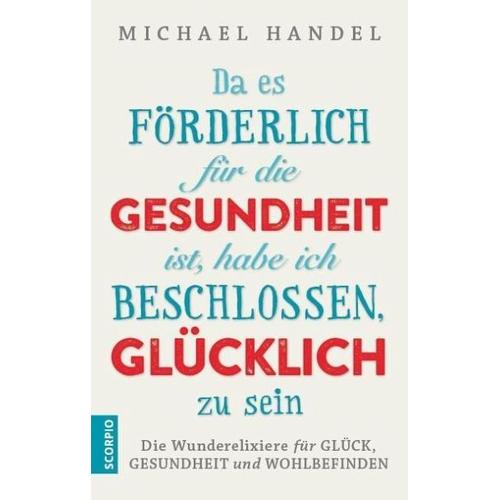 Da es förderlich für die Gesundheit ist, habe ich beschlossen, glücklich zu sein – Michael Handel