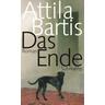 Das Ende - Attila Bartis