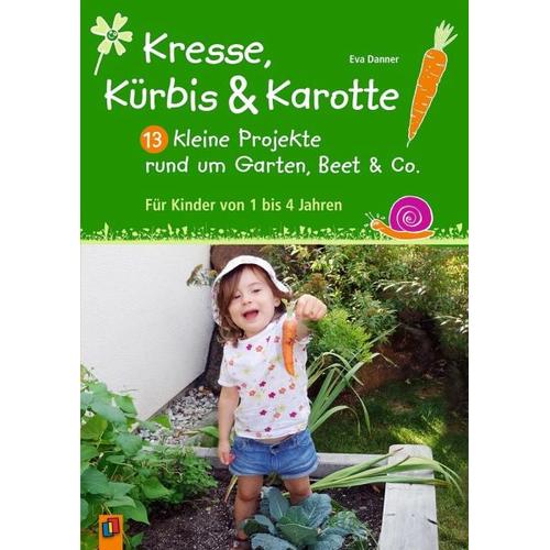 Kresse, Kürbis und Karotte: 13 kleine Projekte rund um Garten, Beet & Co. – Eva Danner