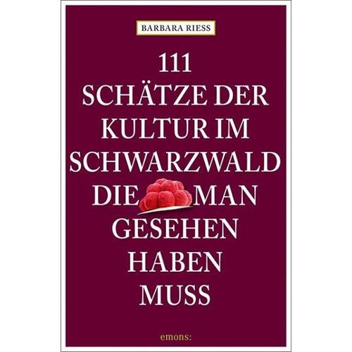 111 Schätze der Kultur im Schwarzwald, die man gesehen haben muss – Barbara Rieß