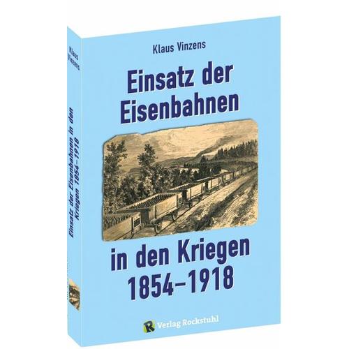 Einsatz der Eisenbahnen in den Kriegen 1854-1918 - Klaus Vinzens