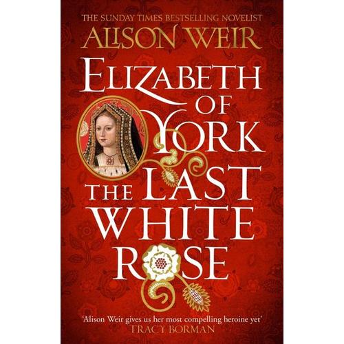 Elizabeth of York: The Last White Rose – Alison Weir