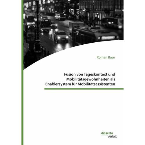 Fusion von Tageskontext und Mobilitätsgewohnheiten als Enablersystem für Mobilitätsassistenten – Roman Roor