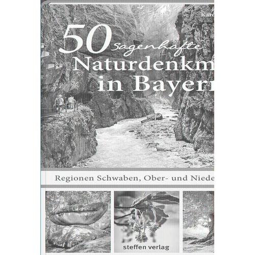 50 sagenhafte Naturdenkmale in Bayern – Regionen Schwaben, Ober- und Niederbayern – Karolin Küntzel