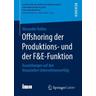 Offshoring der Produktions- und der F&E-Funktion - Alexander Kohles