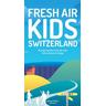 Fresh Air Kids Switzerland - Melinda Schoutens, Robert Schoutens