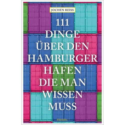 111 Dinge über den Hamburger Hafen, die man wissen muss – Jochen Reiss