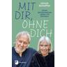 Mit dir, ohne dich - unser gemeinsames Leben mit Demenz - Ulrich Schaffer