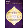 Die Weisheit deiner Geistführer - James Van Praagh