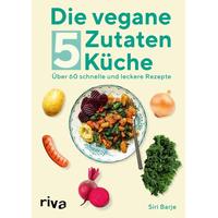 Die vegane 5-Zutaten-Küche - Siri Barje