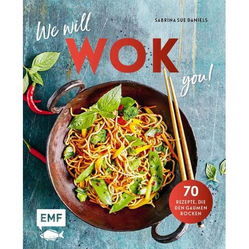 We will WOK you! - 70 asiatische Rezepte, die den Gaumen rocken - Sabrina Sue Daniels