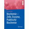 Biochemie - Zelle, Enzyme, Praktische Biochemie - Freya Harmjanz