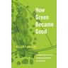 How Green Became Good - Hillary Angelo