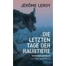Die letzten Tage der Raubtiere - Jérôme Leroy