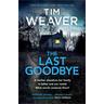 The Last Goodbye - Tim Weaver