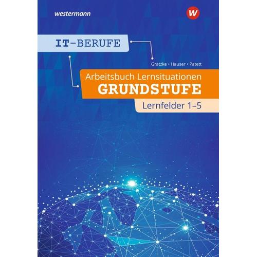 IT-Berufe. Arbeitsbuch Lernsituationen Grundstufe Lernfelder 1-5