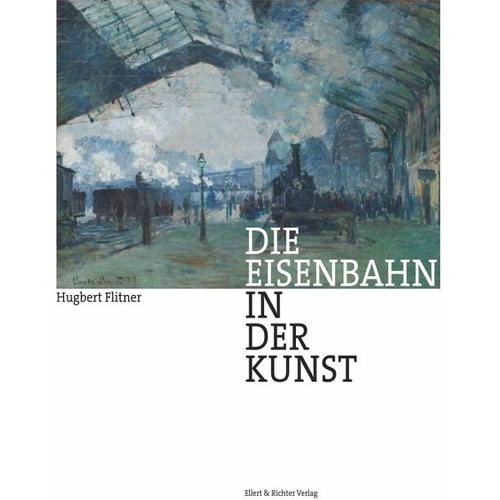 Die Eisenbahn in der Kunst - Hugbert Flitner