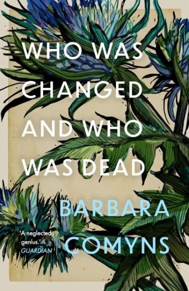 Who Was Changed and Who Was Dead – Barbara Comyns