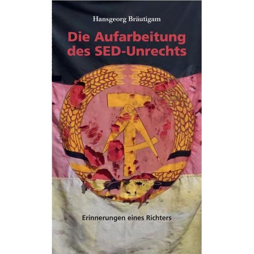 Die Aufarbeitung des SED-Unrechts – Hansgeorg Bräutigam