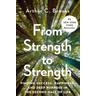 From Strength to Strength - Arthur C. Brooks
