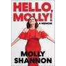 Hello, Molly! - Molly Shannon, Sean Wilsey