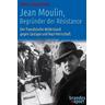 Jean Moulin, Begründer der Résistance - Dierk Ludwig Schaaf