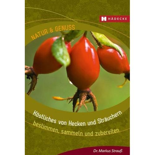 Köstliches von Hecken und Sträuchern - Markus Strauß