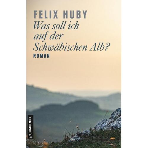 Was soll ich auf der Schwäbischen Alb? - Felix Huby