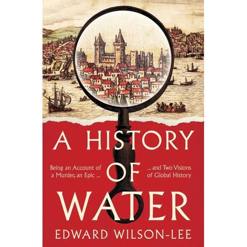 A History of Water – Edward Wilson-Lee