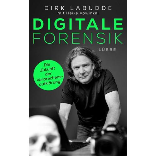 Digitale Forensik. Die Zukunft der Verbrechensaufklärung – Dirk Labudde