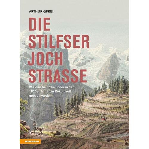 Die Stilfserjochstraße – Königin der Alpenstraßen – Arthur Gfrei