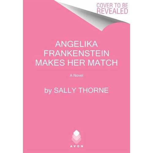 Angelika Frankenstein Makes Her Match – Sally Thorne