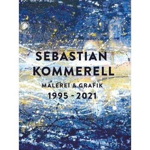 Sebastian Kommerell: Malerei und Grafik 1995 – 2021 – Sebastian Kommerell