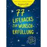 77 Lifehacks zur Wunscherfüllung - Anjana Gill