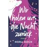 Wir holen uns die Nacht zurück - Nora Hoch