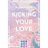 Kicking Your Love / Kiss'n'Kick Bd.1 - Nicole Alfa