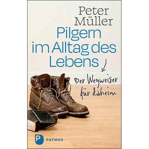 Pilgern im Alltag des Lebens – Peter Müller