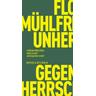 Unherrschaft und Gegenherrschaft - Florian Mühlfried