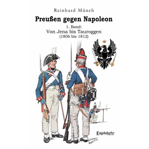 Preußen gegen Napoleon 1. Band: Von Jena bis Tauroggen (1806 bis 1812) – Reinhard Münch