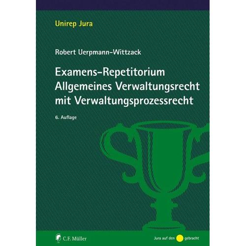 Examens-Repetitorium Allgemeines Verwaltungsrecht mit Verwaltungsprozessrecht – Robert Uerpmann-Wittzack